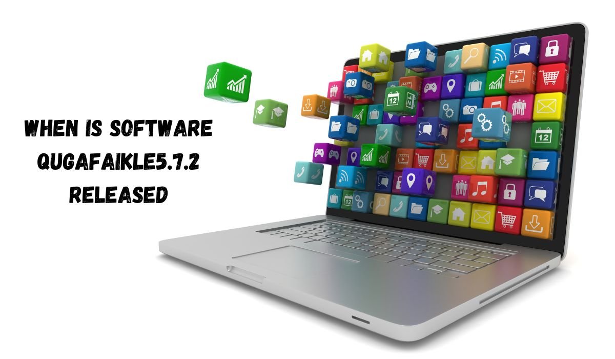 When Is Software Qugafaikle5.7.2 Released? Features, Updates & Roadmap