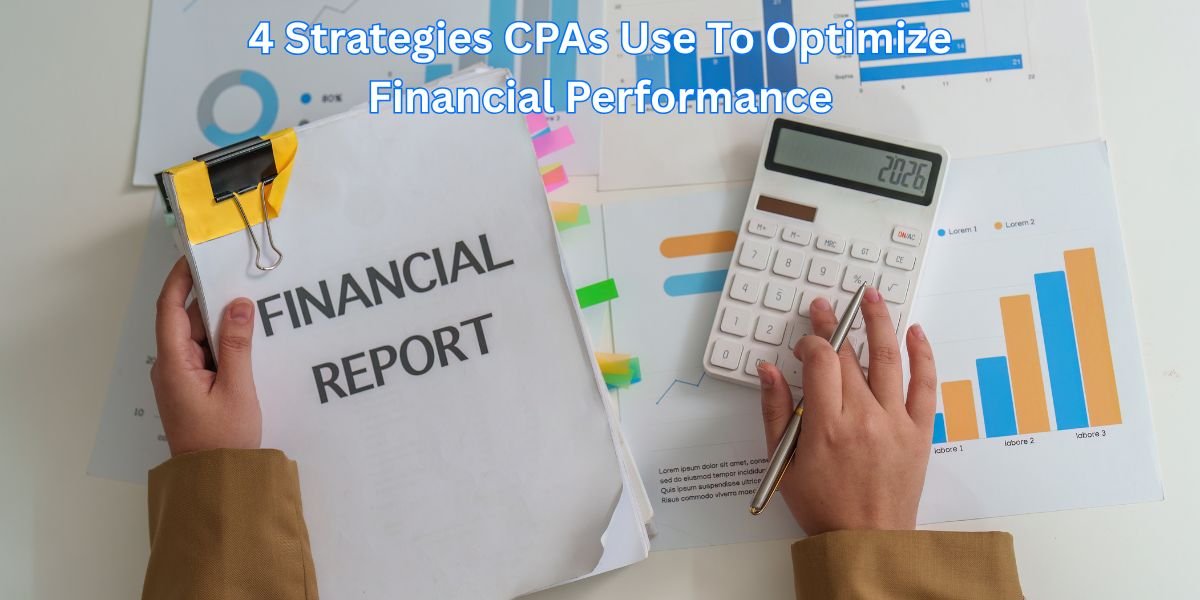 4 Strategies CPAs Use To Optimize Financial Performance
