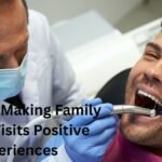 5 Tips For Making Family Dental Visits Positive Experiences