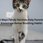 5 Ways Family Dentists Help Parents Encourage Better Brushing Habits