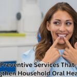 6 Preventive Services That Strengthen Household Oral Health