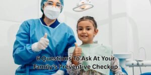 6 Questions To Ask At Your Family’s Preventive Checkup