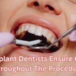 How Implant Dentists Ensure Comfort Throughout The Procedure