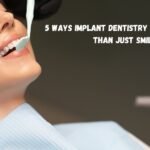 5 Ways Implant Dentistry Restores More Than Just Smiles