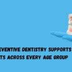 Why Preventive Dentistry Supports Patients Across Every Age Group