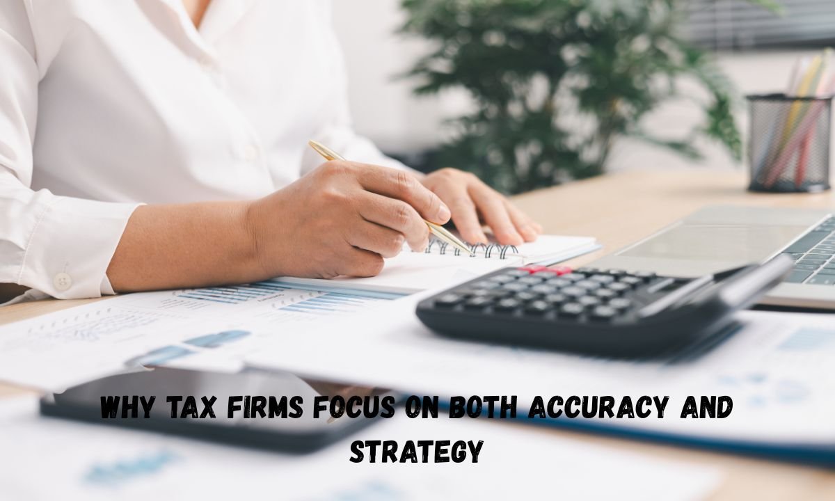 Why Tax Firms Focus On Both Accuracy And Strategy