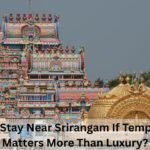 Where to Stay Near Srirangam If Temple Access Matters More Than Luxury